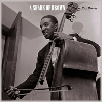 Everything I Have Is Yours - Ray Brown
