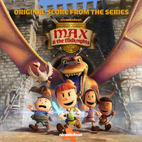 Here Be Dragons - Nickelodeon & Max & the Midknights