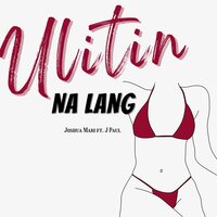 Ulitin Nalang - Joshua Mari & J Paul Music