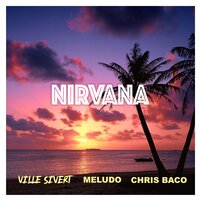 Nirvana - Ville Sivert & Chris Baco & Meludo