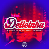 Delicinha - MC PR & MC RENNAN & Dj Tawan & mc larissa & De Olho no Hit