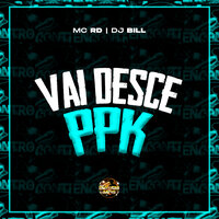 Vai Desce Ppk - MC RD & DJ Bill