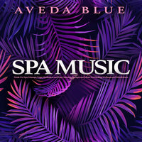 Spa Music for Relaxation and Healing - Aveda Blue & Spa Music & Easy Listening Background Music