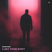 I Like Your Body - Kicevski