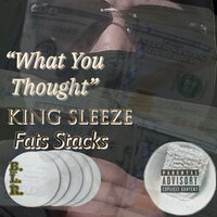 What You Thought - King Sleeze & Fats Stacks