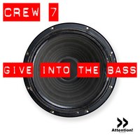 Give Into The Bass - Crew 7