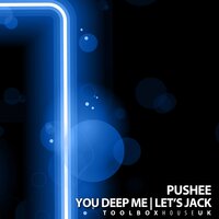You Deep Me - Pushee