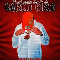 Tu Vai Sentar Dentro do Carro Bixo - Bacana no Beat