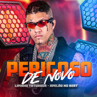 Perigoso de Novo - Lipinho Tatuador & Apelão no Beat