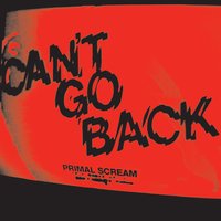Can't Go Back - Primal Scream