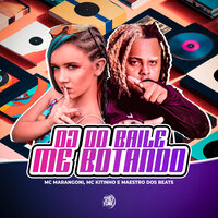 Dj do Baile Me Botando - MC Marangoni & Mc Kitinho & Maestro dos Beats