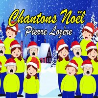 Chantons Noël - Pierre Lozère