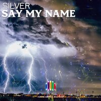 Say My Name - Silver
