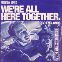 We're All Here Together (Go England!) - Maddox Jones & The Wealdstone Raider