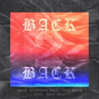 Back 2 Back - Jakob Leichtman & Just Juice