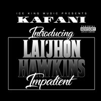 Impatient - Kafani & Lai’jhon Hawkins