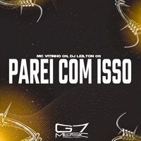 Parei Com Isso - MC Vitinho 011 & DJ Leilton 011 & G7 MUSIC BR