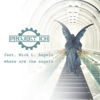 Where Are the Angels - Projekt Ich & Mick L. Angelo