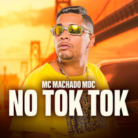 No Tok Tok - MC MACHADO MDC