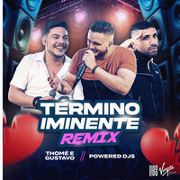 Término Iminente - Thomé & Gustavo & Powered Djs