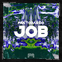 Para Todas do Job - MC Felipiin 011 & LOBA CHASTIN & Fave Music & MC MENOR DO PANTANAL & DJ BM PROD