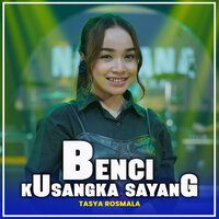 BENCI KUSANGKA SAYANG - TASYA ROSMALA