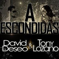 A Escondidas - Tony Lozano & David Deseo