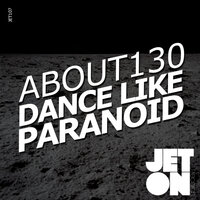 Dance Like Paranoid - About130