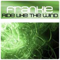 Ride Like the Wind - FRANKIE