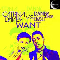 Want - Catrina Davies & Danny Jr Crash