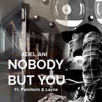 Nobody but You - ADEL ANI & Pamilerin & Layne