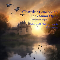 Cello Sonata In G Minor Op.65: IV. Finale. Allegro - Maxwell Philharmonic Orchestra & Фридерик Шопен