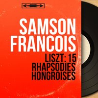 Hungarian Rhapsodies, S. 244: No. 10 in E Major "Preludio" - Samson Francois & Ференц Лист