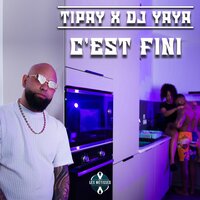 C'est Fini - DJ YAYA & Tipay