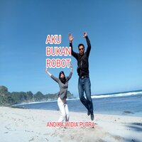Aku bukan robot - Andika widia putra