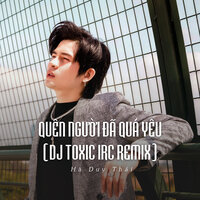 Quên Người Đã Quá Yêu - Hà Duy Thái & DJ Toxic Irc
