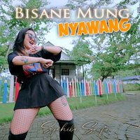 Bisane Mung Nyawang - SYAHIBA SAUFA