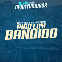 Piao Com Bandido - DJ Victor SB & Mc CP LIPE