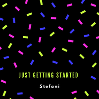 Just Getting Started - Stefani