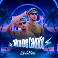 Macetando [Arrochadeira] - Zé da Vea