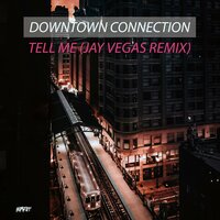 Tell Me - Downtown Connection & Jay Vegas