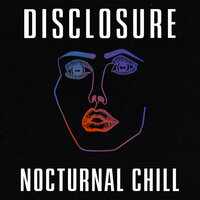 Nocturnal - Disclosure & The Weeknd