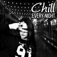 Chill Every Night - Chill Every Night Club