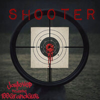 Shooter - Jaylovep & 100 GRAND GUS
