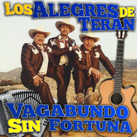 Vagabundo Sin Fortuna - Los Alegres De Teran