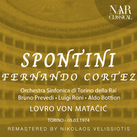 Fernando Cortez, IGS 4, Act III: "Ad infiammar nostra audacia guerriera" (Coro, Telasco) - Orchestra Sinfonica di Torino della Rai & Lovro Von Matacic & Coro Di Torino Della Rai & Antonio Blancas