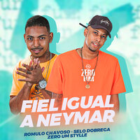 Fiel Igual Neymar - Romulo Chavoso & selo do brega & ZeroUM Stylle