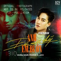 Anh Đâu Muốn Thấy Em Buồn - Châu Khải Phong & Ciray