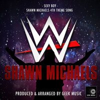 Sexy Boy (From "WWE Shawn Michaels") - Geek Music