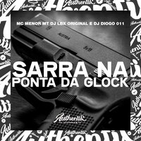 Sarra na Ponta da Glock - DJ LBX ORIGINAL & MC Menor MT & DJ Diogo 011